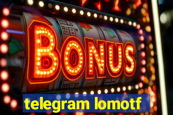 telegram lomotf